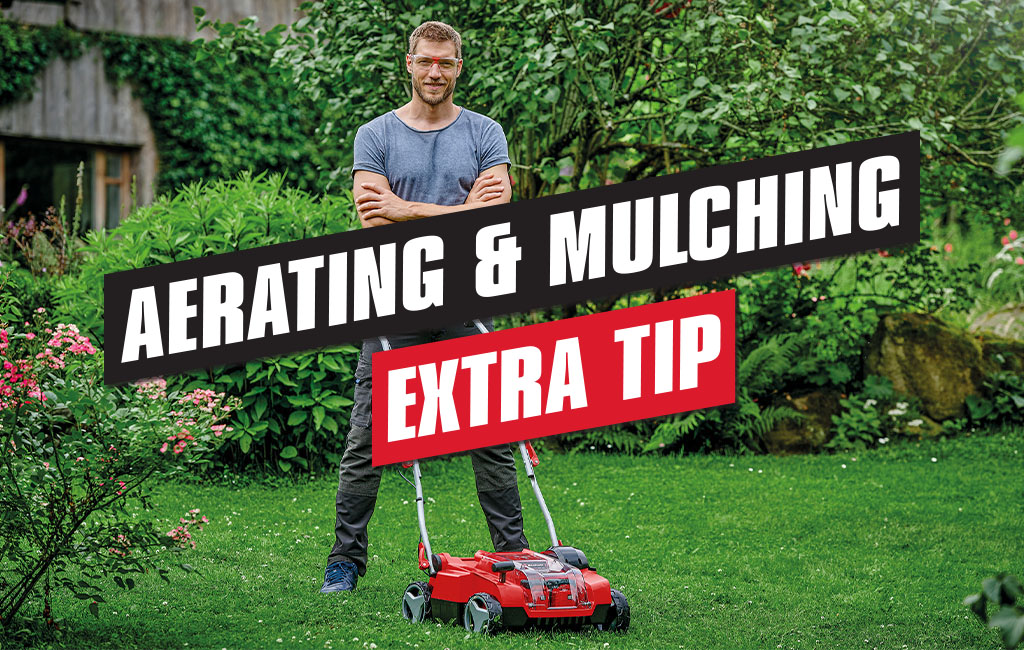 A man standing behind an Einhell cordless scarifier aerator in a garden. In the foreground the writing: Aerating & mulching - Extra tip